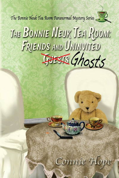The Bonnie Neuk Tea Room:: Friends and Uninvited Guests (Ghosts) (The Bonnie Neuk Tea Room Paranormal Mystery Series)