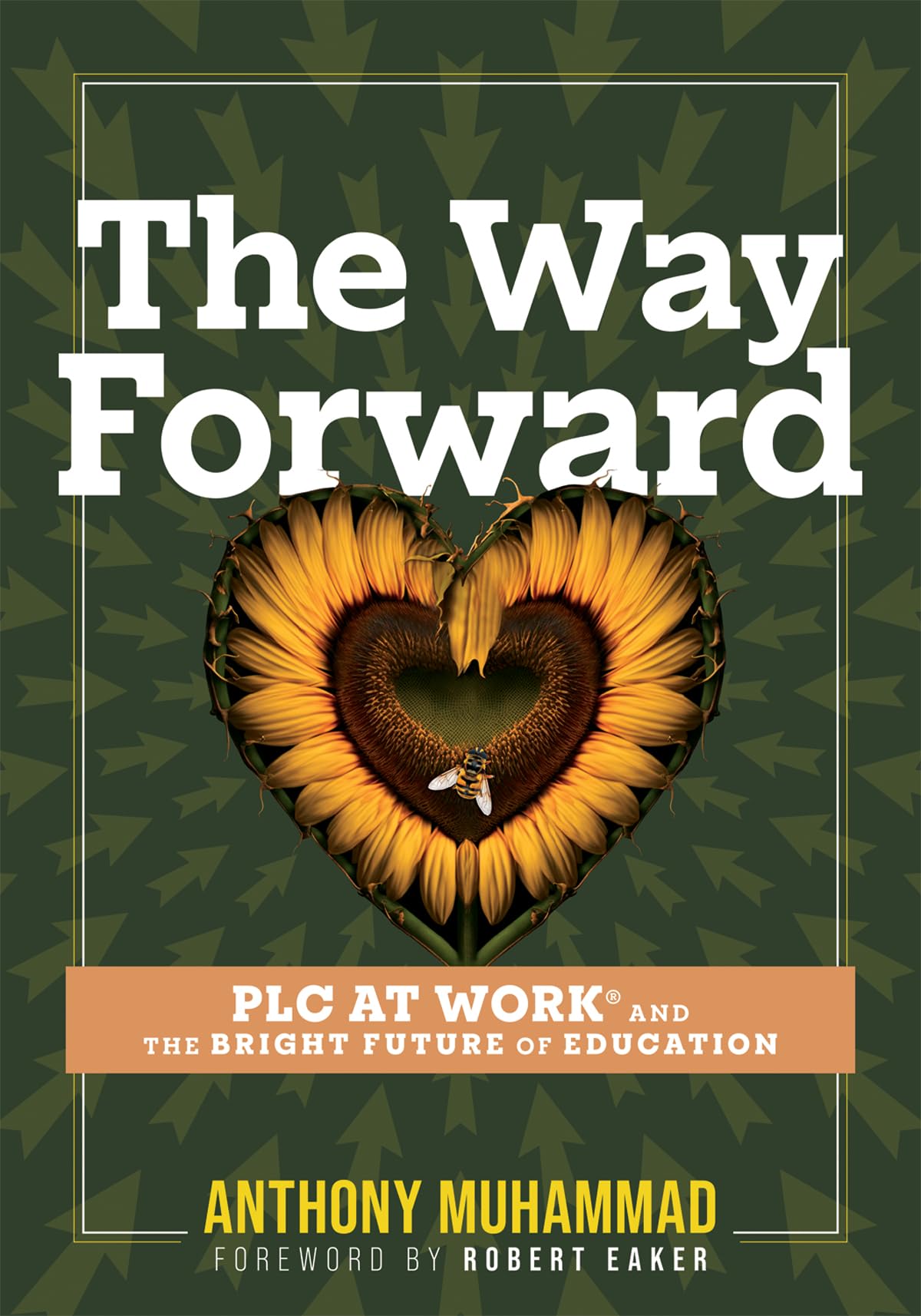 The Way Forward: PLC at Work and the Bright Future of Education (Tips and tools to address the past, present, and future challenges in education through PLC at Work)