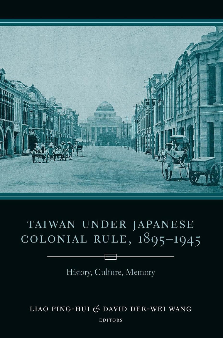 Taiwan Under Japanese Colonial Rule, 1895-1945: History, Culture, Memory (Studies of the Weatherhead East Asian Institute, Columbia University)