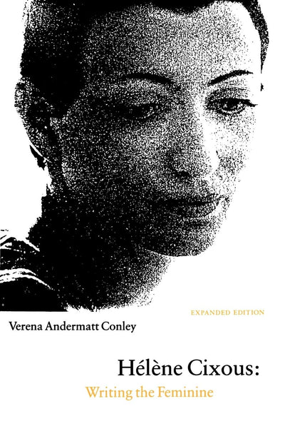 Hélne Cixous: Writing the Feminine (Expanded Edition)