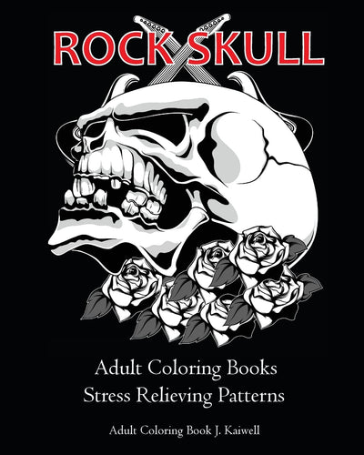 Rock Skull Adult Coloring Books : Stress Relieving Patterns: Day of the Dead,Dia De Los Muertos Coloring Pages,Sugar Skull Art Coloring Books,coloring ... Book for adult (Tattoo Day of The Dead Skull)
