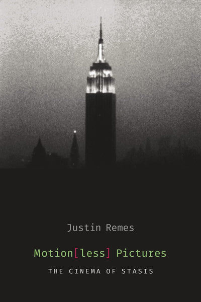 Motion(less) Pictures: The Cinema of Stasis (Film and Culture Series)