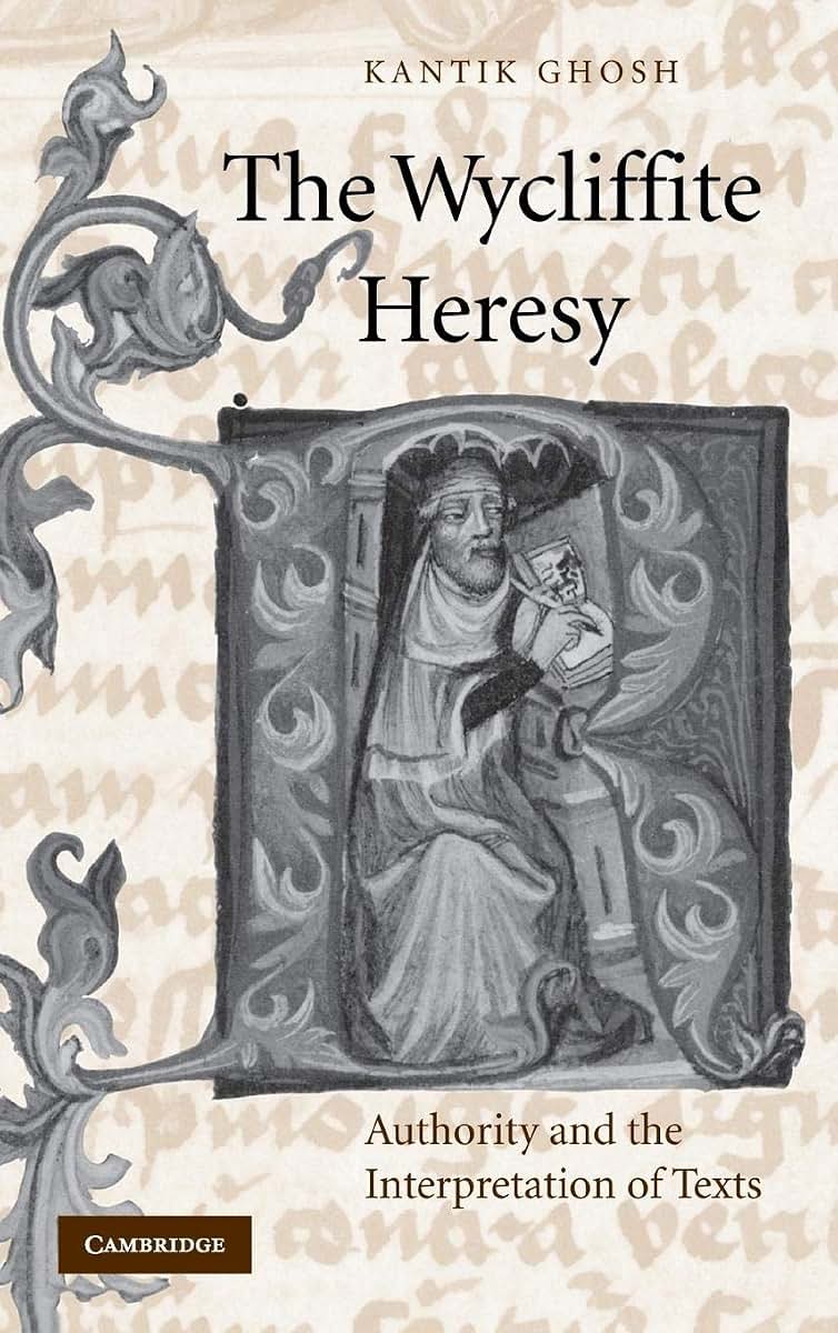 The Wycliffite Heresy: Authority and the Interpretation of Texts (Cambridge Studies in Medieval Literature, Series Number 45)