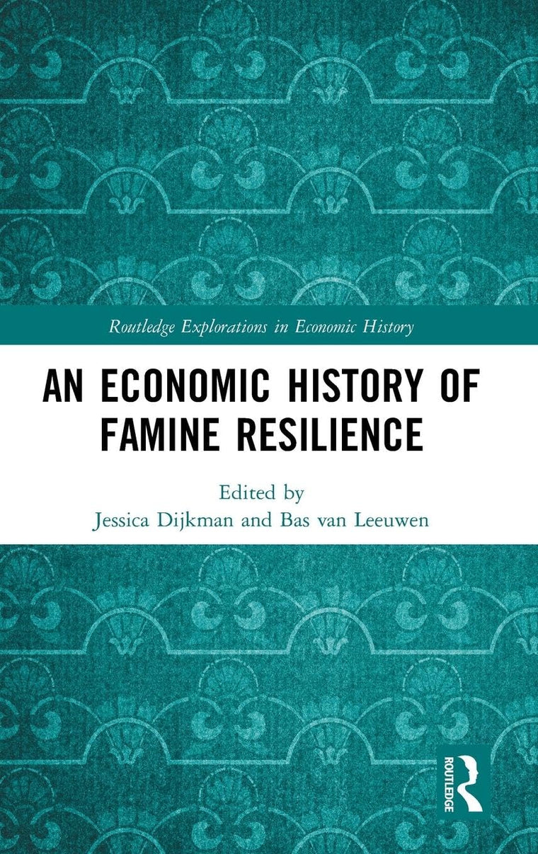 An Economic History of Famine Resilience (Routledge Explorations in Economic History)