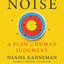 Noise: A Flaw in Human Judgment