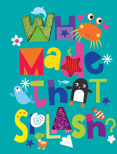 Who Made That Splash? - Children's Sensory Board Book with Touch and Feel (Touch & Feel Sensory Board Books for Baby & Toddler Time)