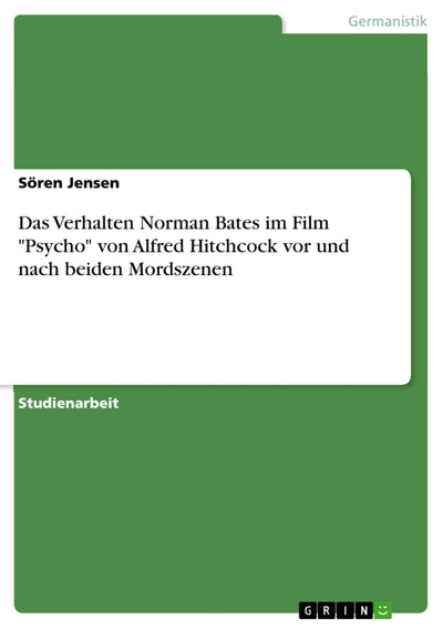 Das Verhalten Norman Bates im Film "Psycho" von Alfred Hitchcock vor und nach beiden Mordszenen (German Edition)