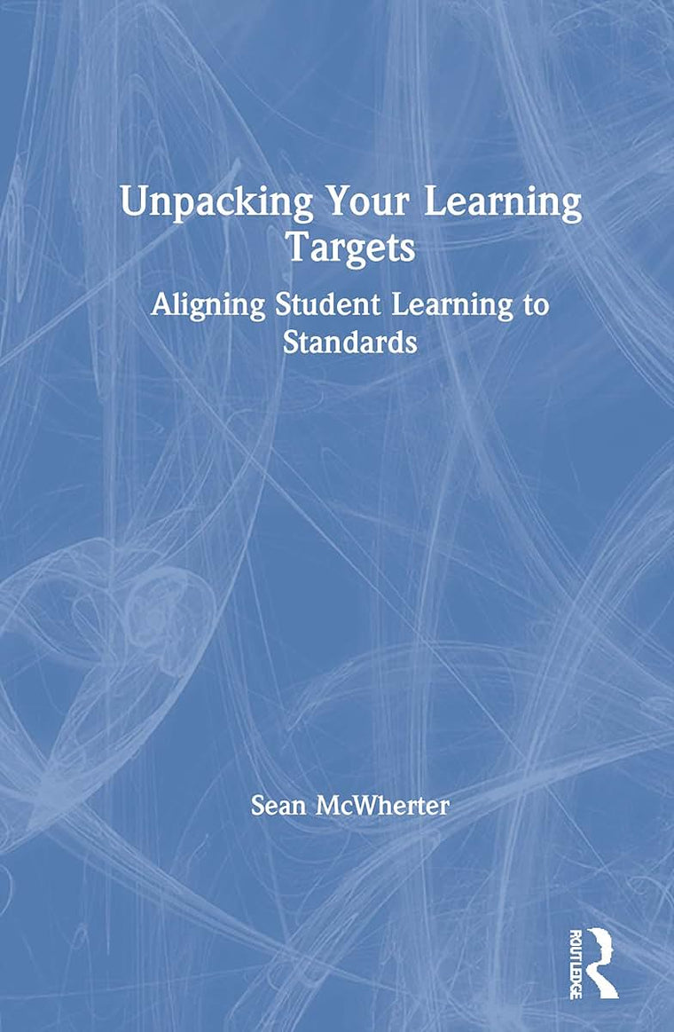 Unpacking your Learning Targets: Aligning Student Learning to Standards