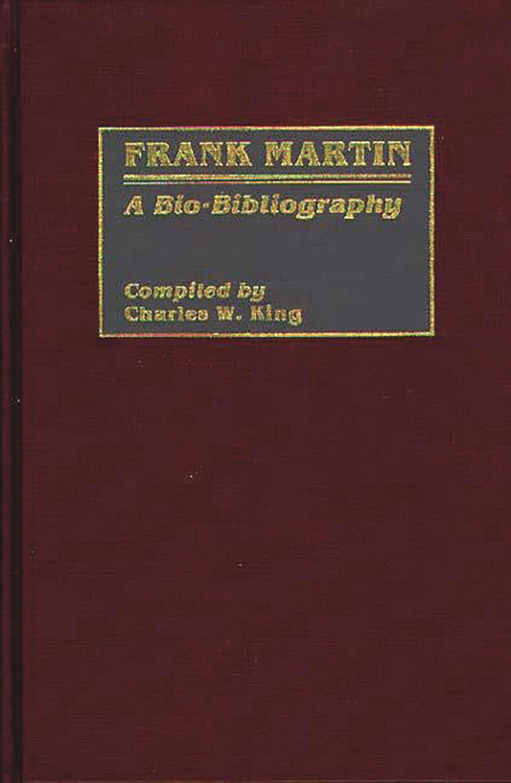 Frank Martin: A Bio-Bibliography (Bio-Bibliographies in Music)