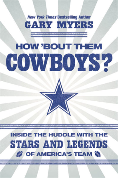 How 'Bout Them Cowboys?: Inside the Huddle with the Stars and Legends of America's Team