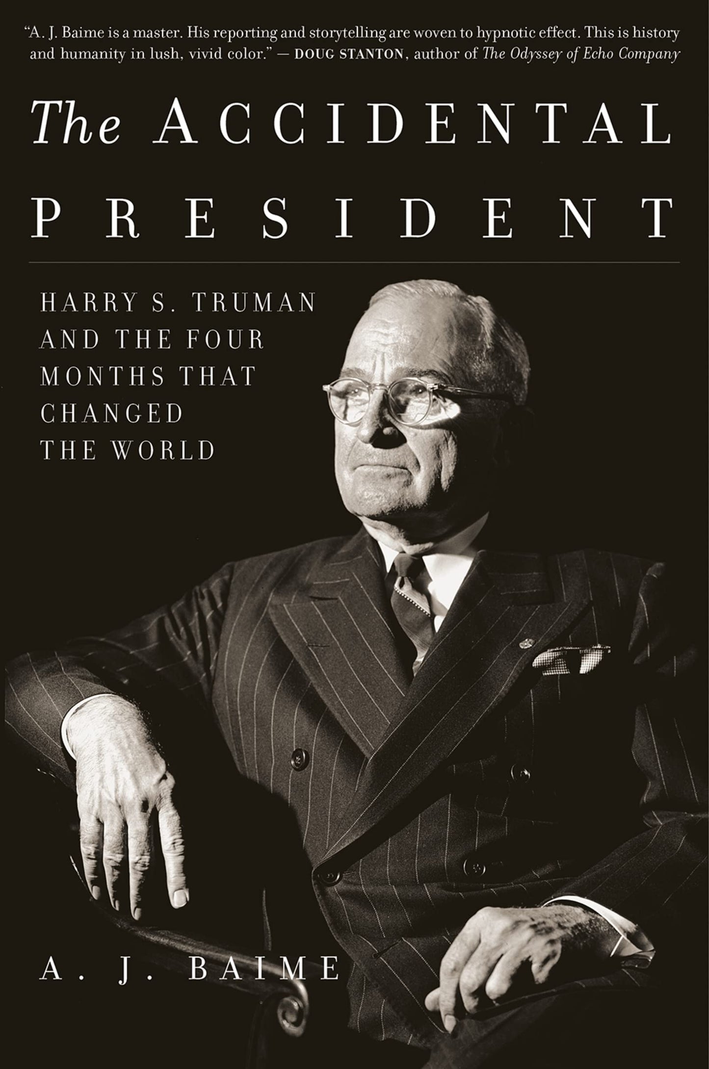 The Accidental President: Harry S. Truman and the Four Months That Changed the World - A Narrative History about the End of WWII and the Atomic Bomb