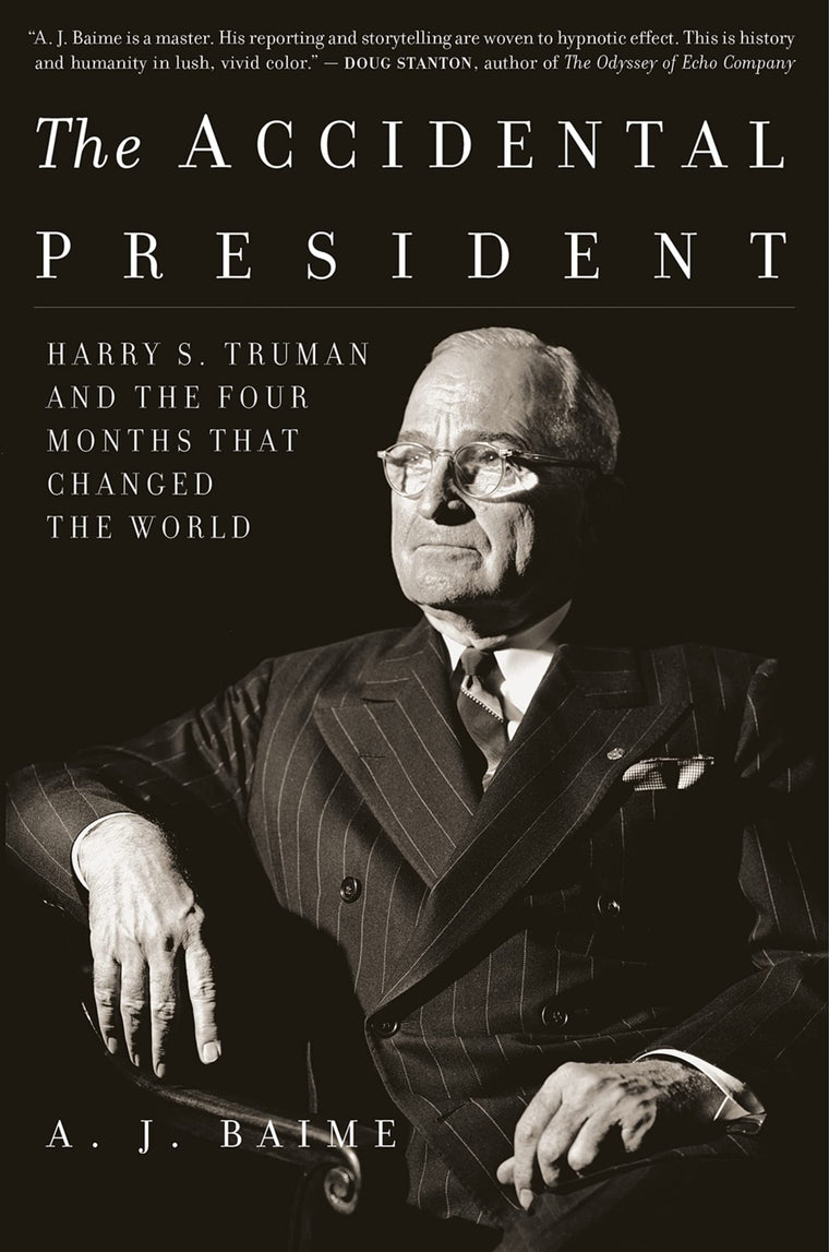 The Accidental President: Harry S. Truman and the Four Months That Changed the World - A Narrative History about the End of WWII and the Atomic Bomb