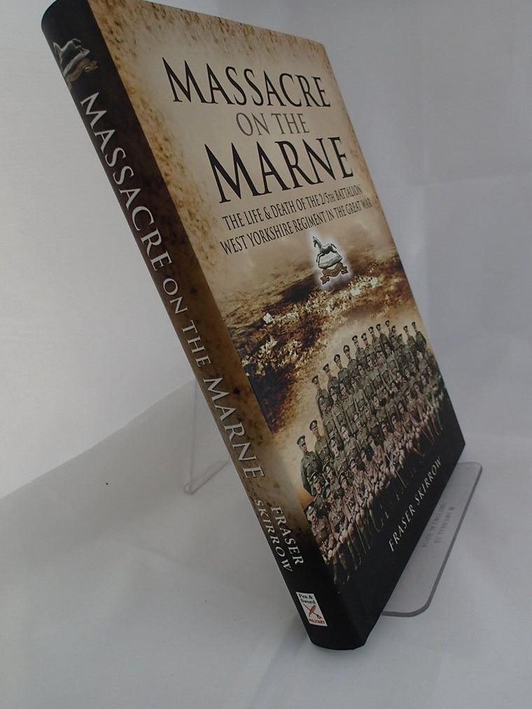 Massacre on the Marne: The Life and Death of the 2/5th Battalion West Yorkshire Regiment in the Great War