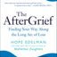The AfterGrief: Finding Your Way Along the Long Arc of Loss