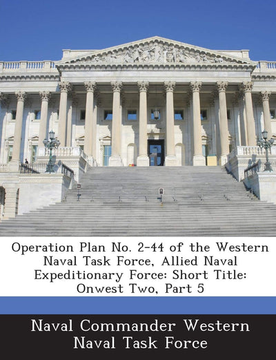 Operation Plan No. 2-44 of the Western Naval Task Force, Allied Naval Expeditionary Force: Short Title: Onwest Two, Part 5