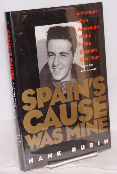 Spain's Cause was Mine: A Memoir of an American Medic in the Spanish Civil War