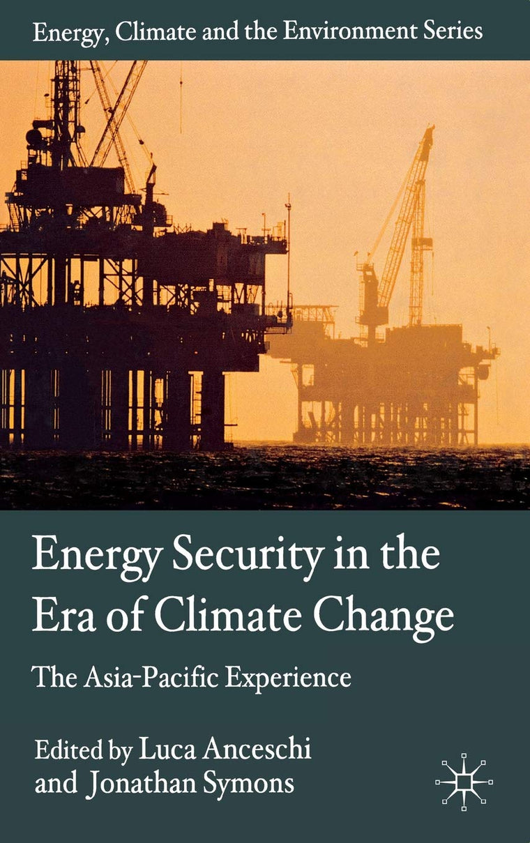 Energy Security in the Era of Climate Change: The Asia-Pacific Experience (Energy, Climate and the Environment)