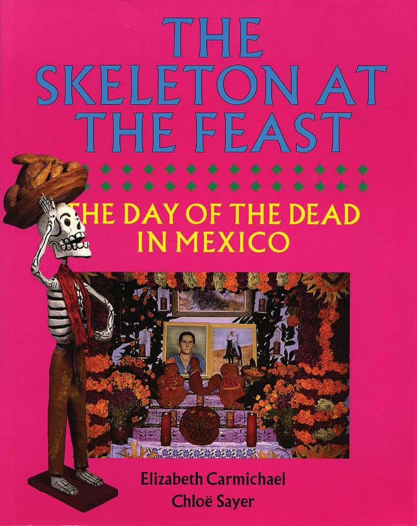 The Skeleton at the Feast: The Day of the Dead in Mexico