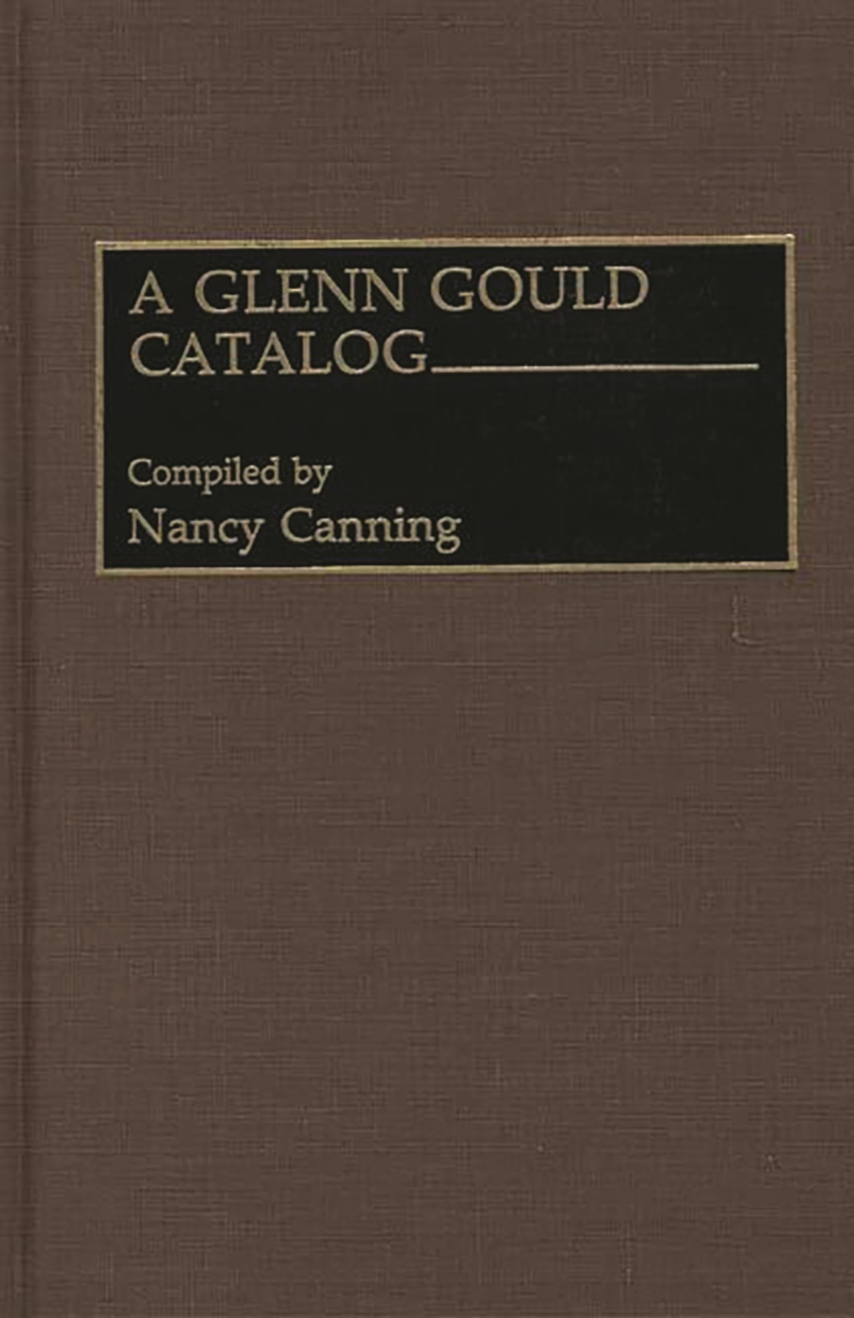 A Glenn Gould Catalog (Discographies: Association for Recorded Sound Collections Discographic Reference)
