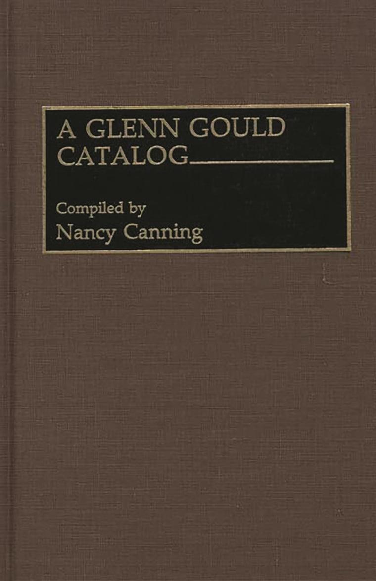A Glenn Gould Catalog (Discographies: Association for Recorded Sound Collections Discographic Reference)