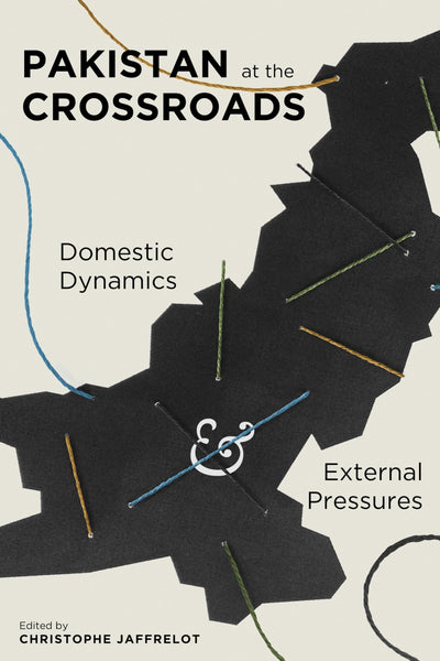 Pakistan at the Crossroads: Domestic Dynamics and External Pressures (Religion, Culture, and Public Life, 21)