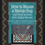 How to Weave a Navajo Rug and Other Lessons from Spider Woman