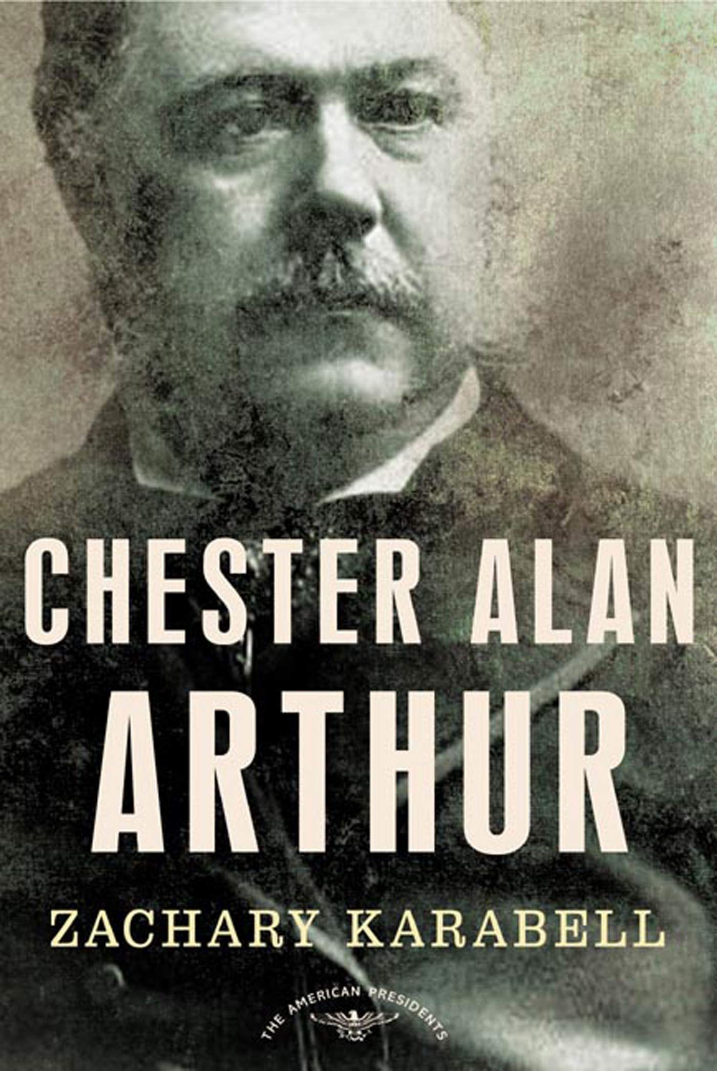 Chester Alan Arthur: The American Presidents Series: The 21s