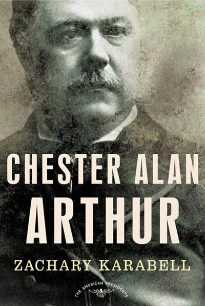 Chester Alan Arthur: The American Presidents Series: The 21s