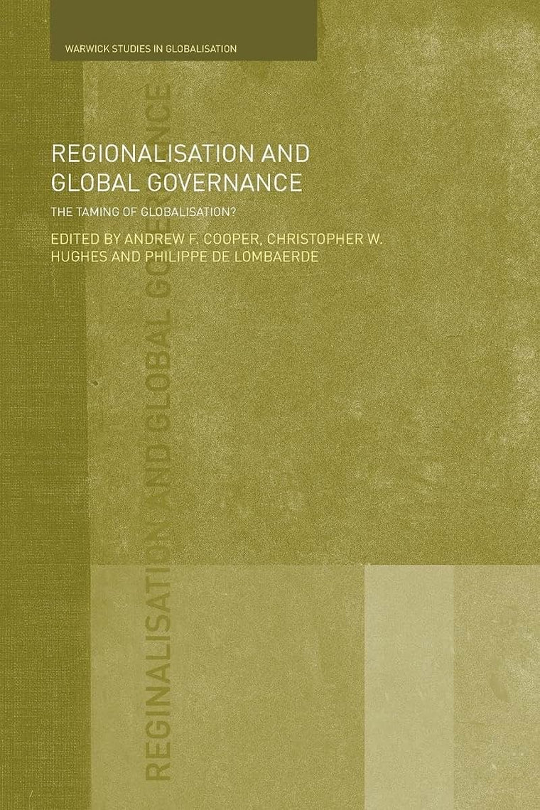 Regionalisation and Global Governance: The Taming of Globalisation? (Routledge Studies in Globalisation)