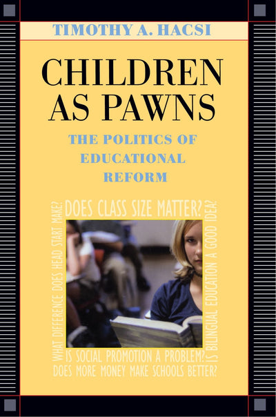 Children as Pawns: The Politics of Educational Reform