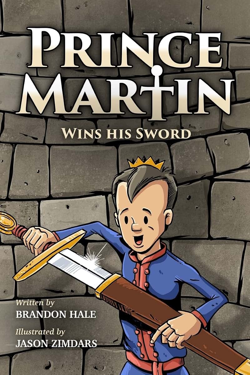 Prince Martin Wins His Sword: A Classic Tale About a Boy Who Discovers the True Meaning of Courage, Grit, and Friendship (Full Color Art Edition) (The ... develop virtue - and turn boys into readers)