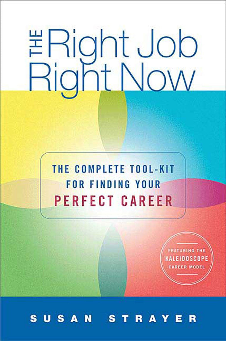 The Right Job, Right Now: The Complete Toolkit for Finding Your Perfect Career
