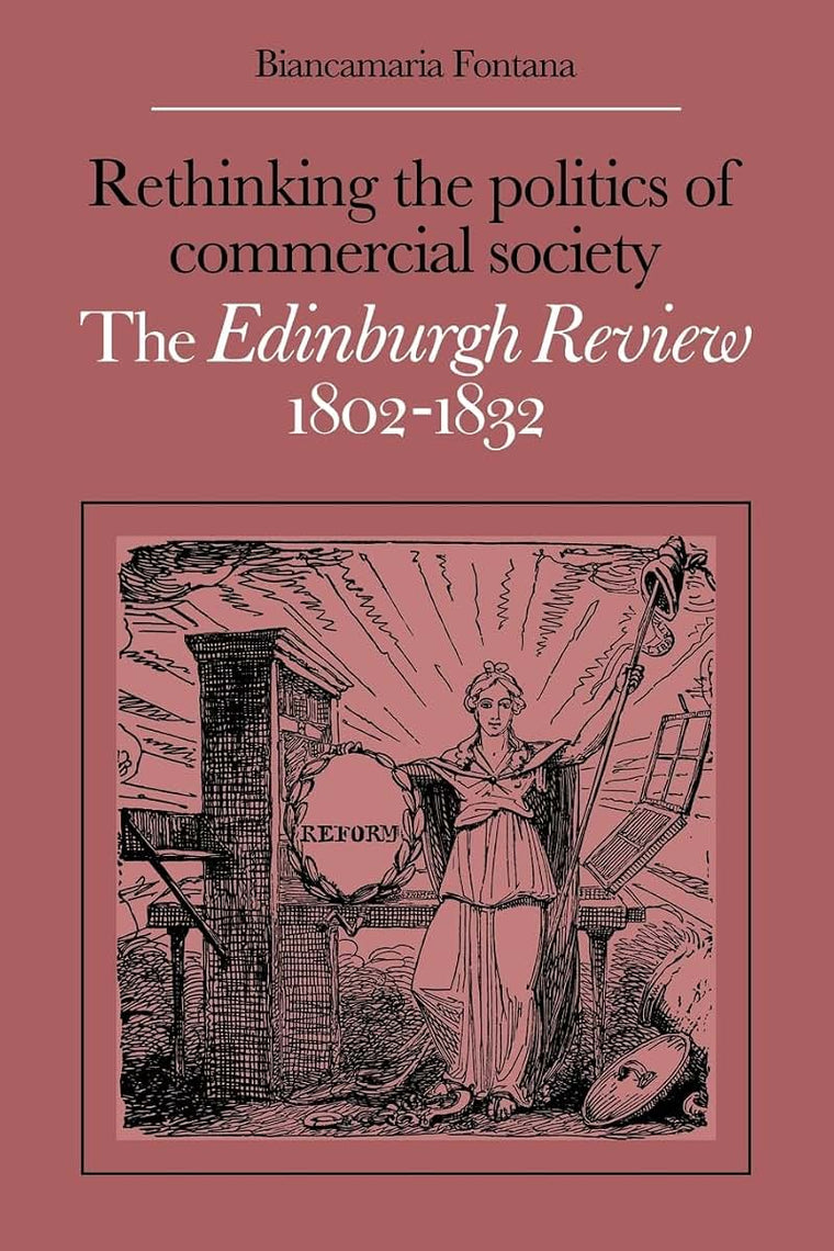 Rethinking the Politics of Commercial Society: The Edinburgh Review 1802-1832