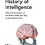 William Collins A Brief History of Intelligence Why the Evolution of the Brain Holds the Key to the Future of Ai.