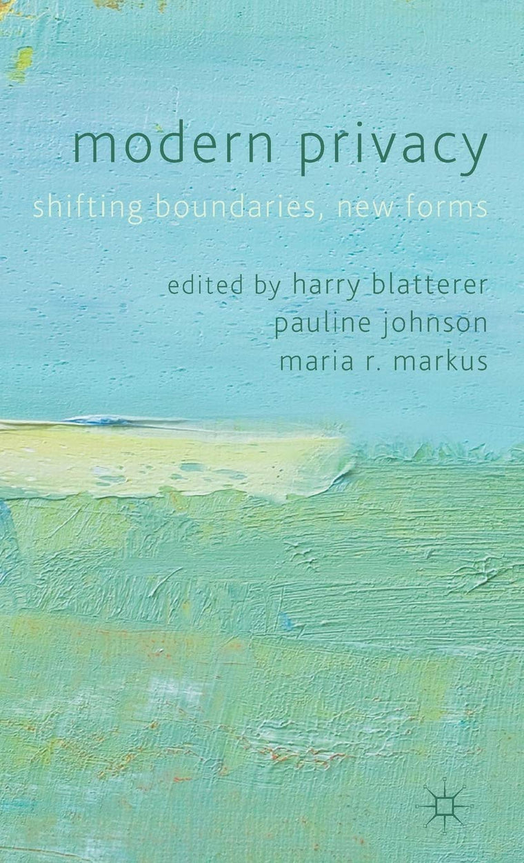 Modern Privacy: Shifting Boundaries, New Forms