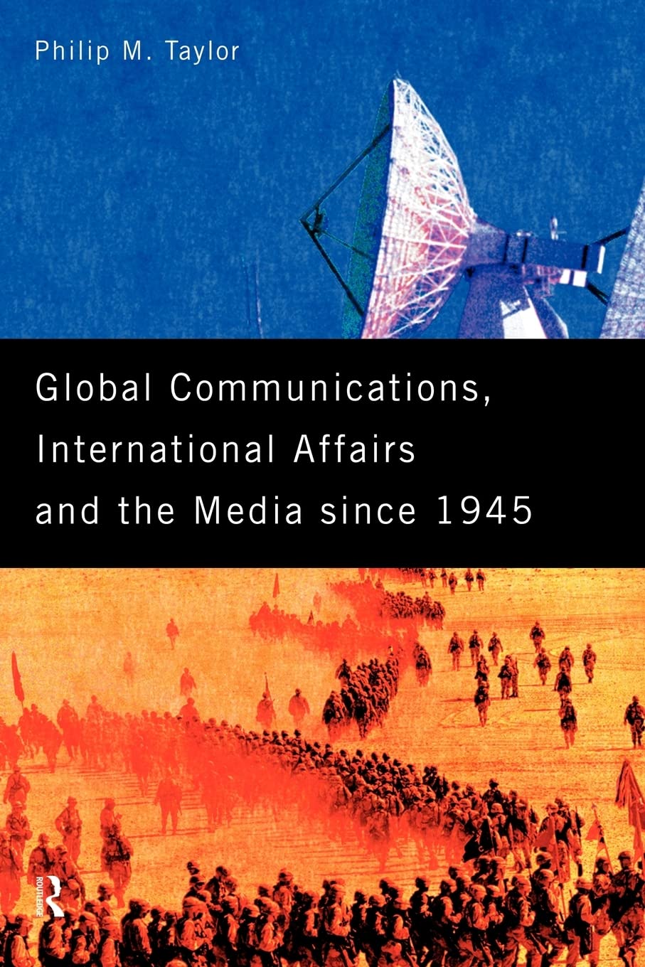 Global Communications, International Affairs and the Media Since 1945 (The New International History)