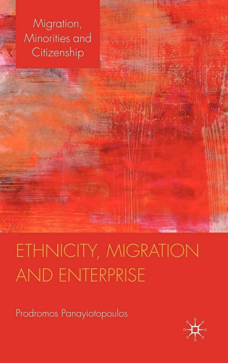 Ethnicity, Migration and Enterprise (Migration, Minorities and Citizenship)