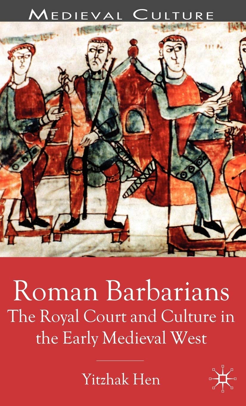 Roman Barbarians: The Royal Court and Culture in the Early Medieval West (Medieval Culture and Society)