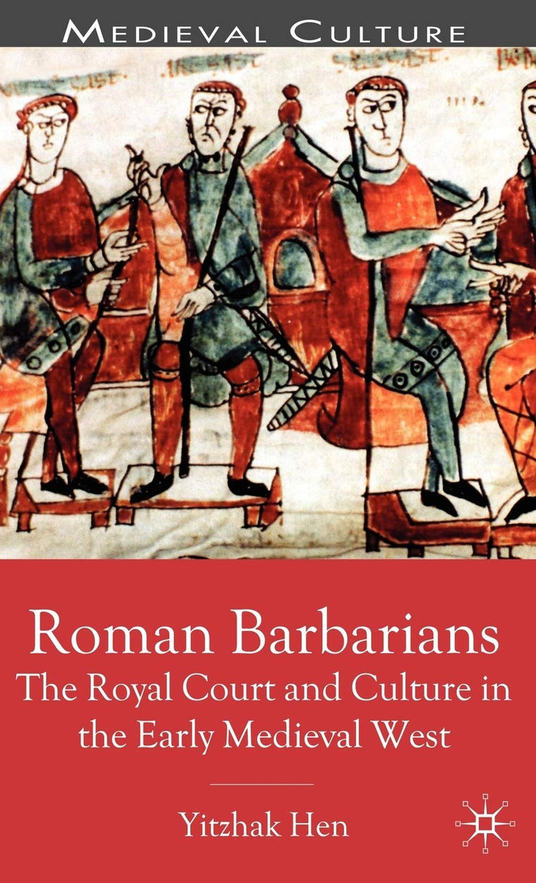 Roman Barbarians: The Royal Court and Culture in the Early Medieval West (Medieval Culture and Society)