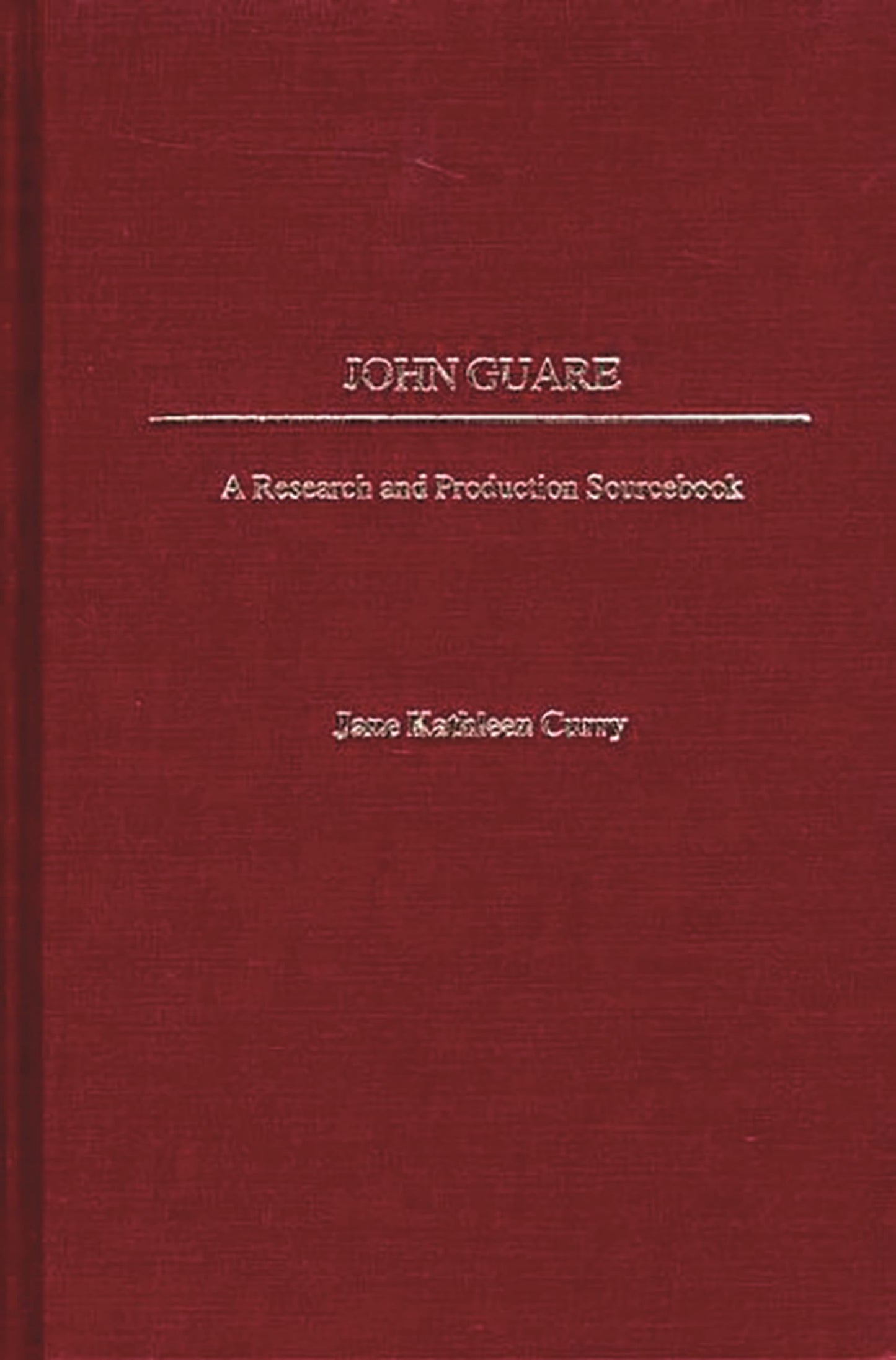 John Guare: A Research and Production Sourcebook (Modern Dramatists Research and Production Sourcebooks)