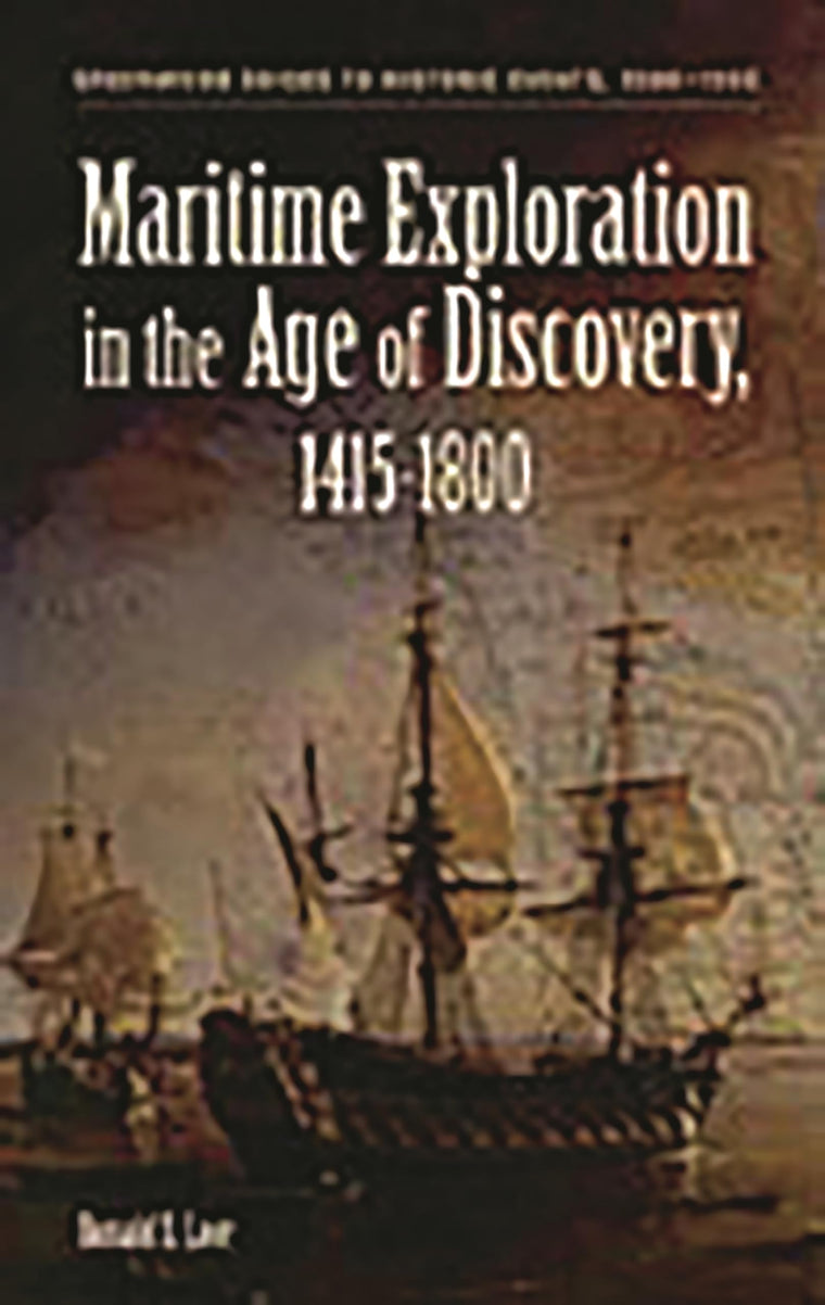 Maritime Exploration in the Age of Discovery, 1415-1800 (Greenwood Guides to Historic Events 1500-1900)