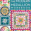 The Modern Medallion Workbook: 11 Quilt Projects to Make, Mix & Match