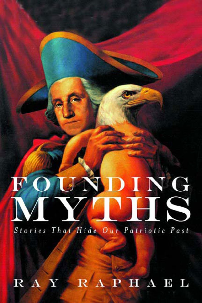 Founding Myths: Stories That Hide Our Patriotic Past