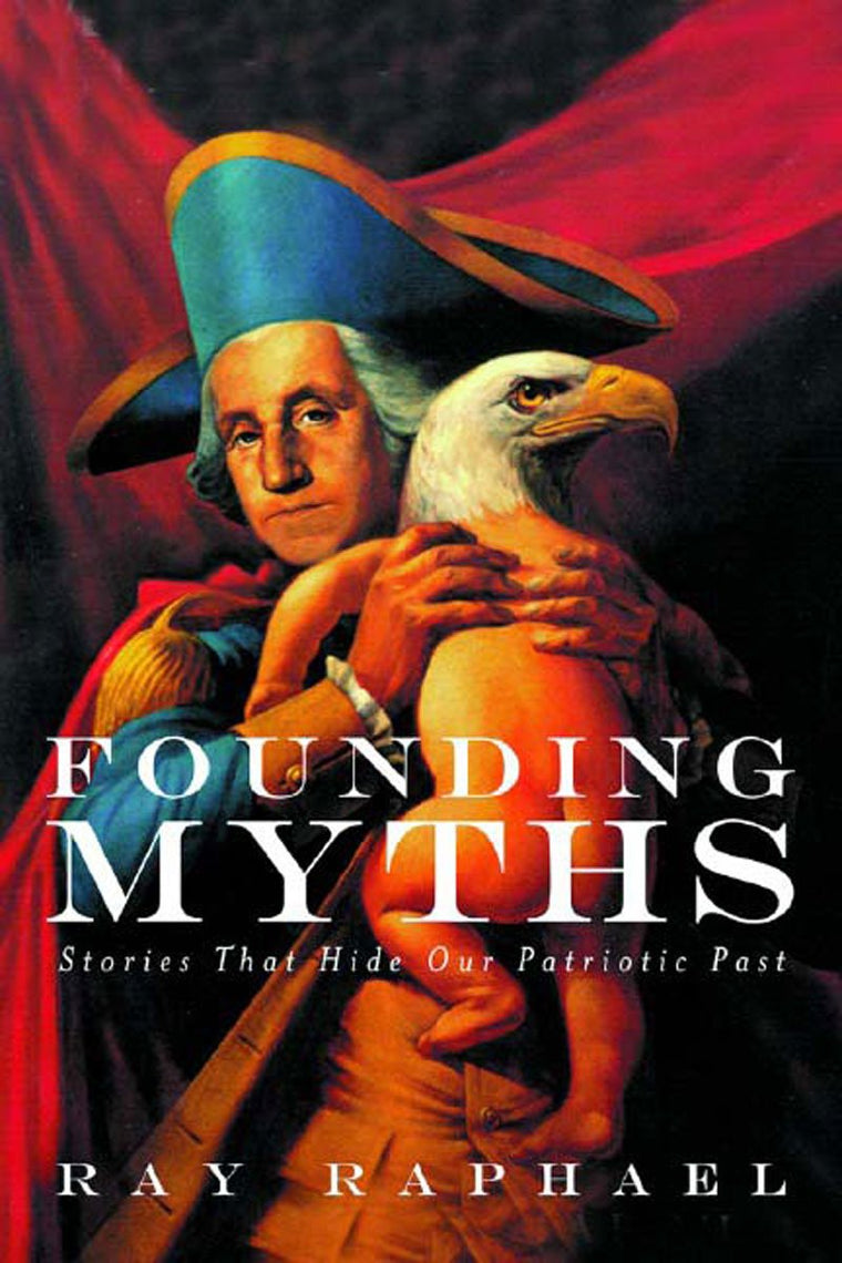 Founding Myths: Stories That Hide Our Patriotic Past