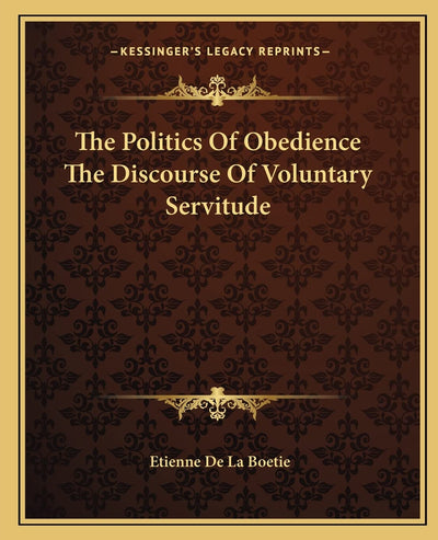 The Politics Of Obedience The Discourse Of Voluntary Servitude