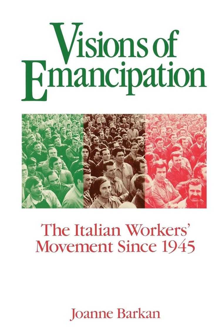 Visions of Emancipation: The Italian Workers' Movement Since 1945