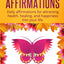 Positive Affirmations: Daily affirmations for attracting health, healing, & happiness into your life.