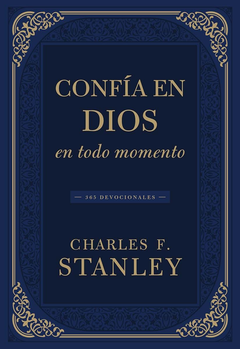 Confía en Dios en todo momento: 365 devocionales (Devotionals from Charles F. Stanley) (Spanish Edition)