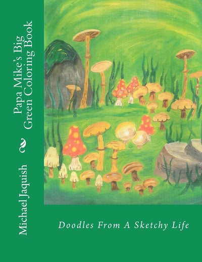 Papa Mike's Big Green Coloring Book: Doodles From A Sketchy Life