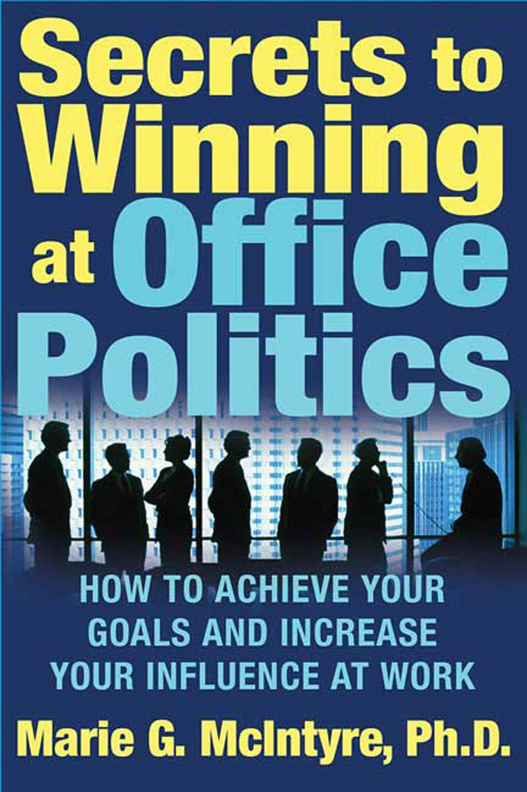 Secrets to Winning at Office Politics by Marie G. McIntyre